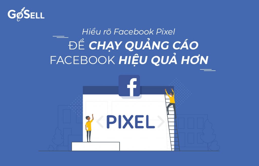 Hiểu rõ Facebook Pixel để chạy quảng cáo Facebook hiệu quả hơn
