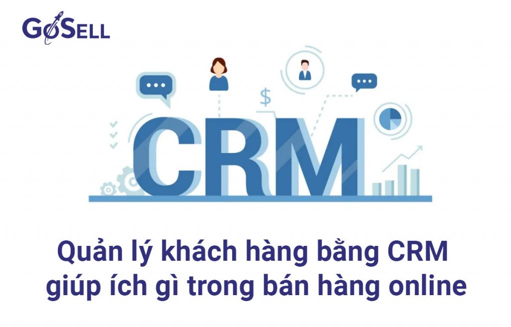 Quản lý khách hàng bằng CRM giúp ích gì trong bán hàng online