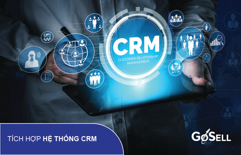 Tích hợp hệ thống CRM để quản lý và chăm sóc khách hàng