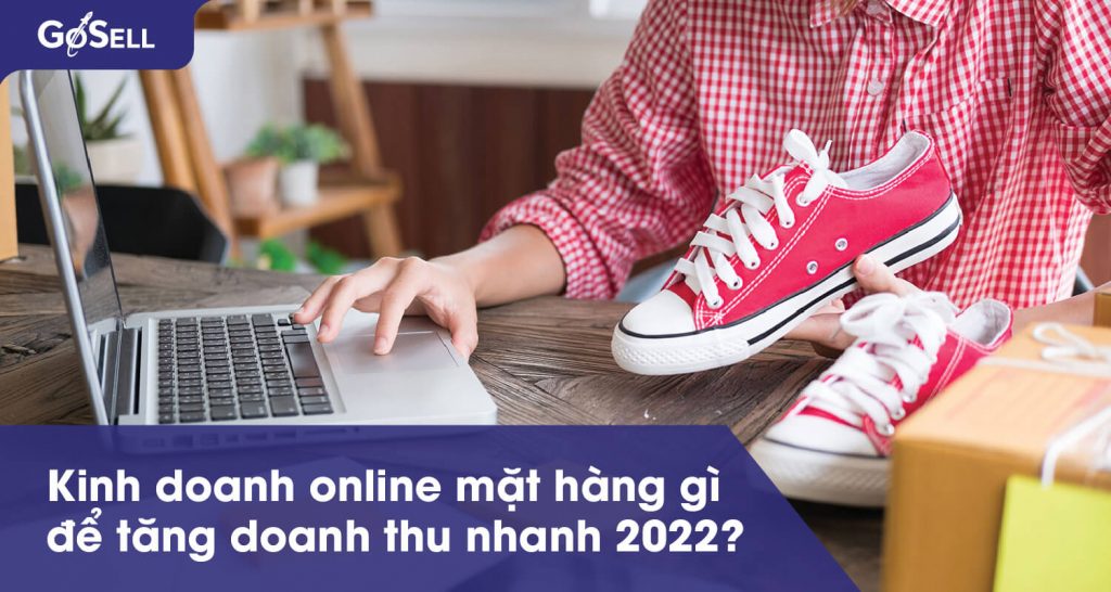 Kinh doanh online mặt hàng gì tăng doanh thu nhanh 2022
