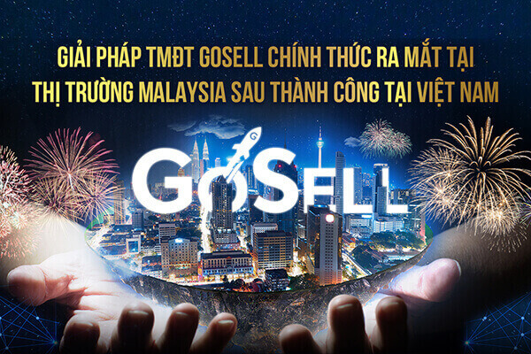 Giải pháp TMĐT GoSELL chính thức ra mắt tại thị trường Malaysia - Bước tiến mới sau...